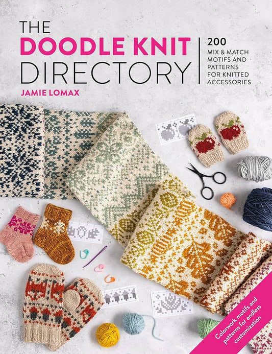 The Doodle Knit Directory: 200 playful colorwork motifs for knitted accessories by Jamie Lomax