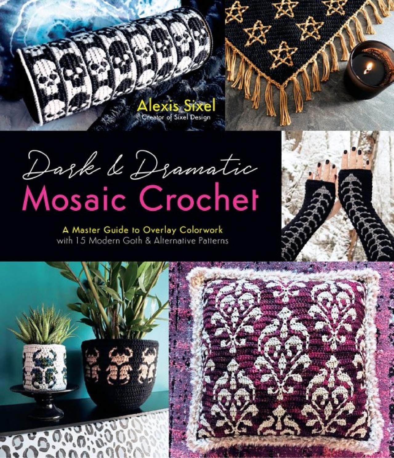 Dark & Dramatic Mosaic Crochet: A Master Guide to Overlay Colorwork with 15 Modern Goth & Alternative Patterns [Book]