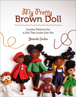 My Pretty Brown Doll: Crochet patterns for a doll that looks like you by Yolanda Jordan