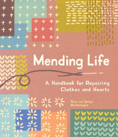 Mending Life: A handbook for repairing clothes and hearts by Nina and Sonya Montenegro