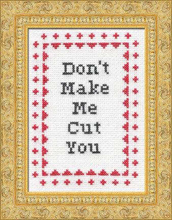 Subversive Cross Stitch - Don't Make Me Cut You Cross Stitch Kit