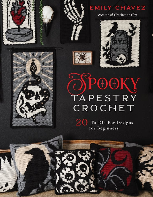Spooky Tapestry Crochet: 20 To-Die-For Designs for Beginners by Emily Chavez