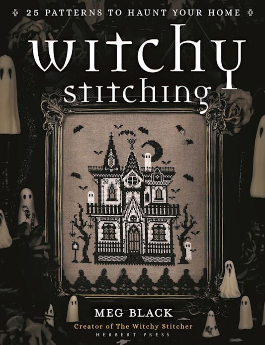 Witchy Stitching: 25 Patterns To Haunt Your Home by Meg Black