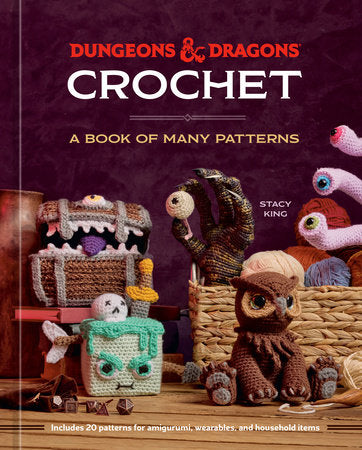 Dungeons & Dragons Crochet: A book of many patterns by Stacy King and Official Dungeons & Dragons Licensed