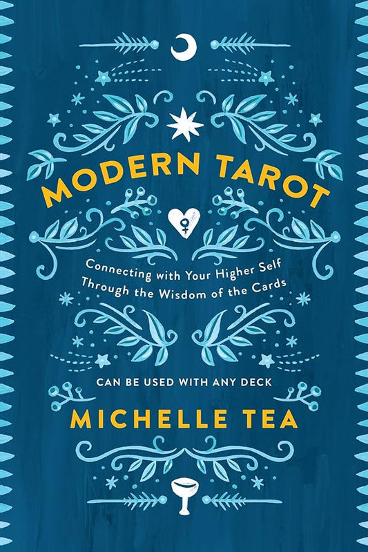 Modern Tarot: Connecting with Your Higher Self Through the Wisdom of the Cards by Michelle Tea
