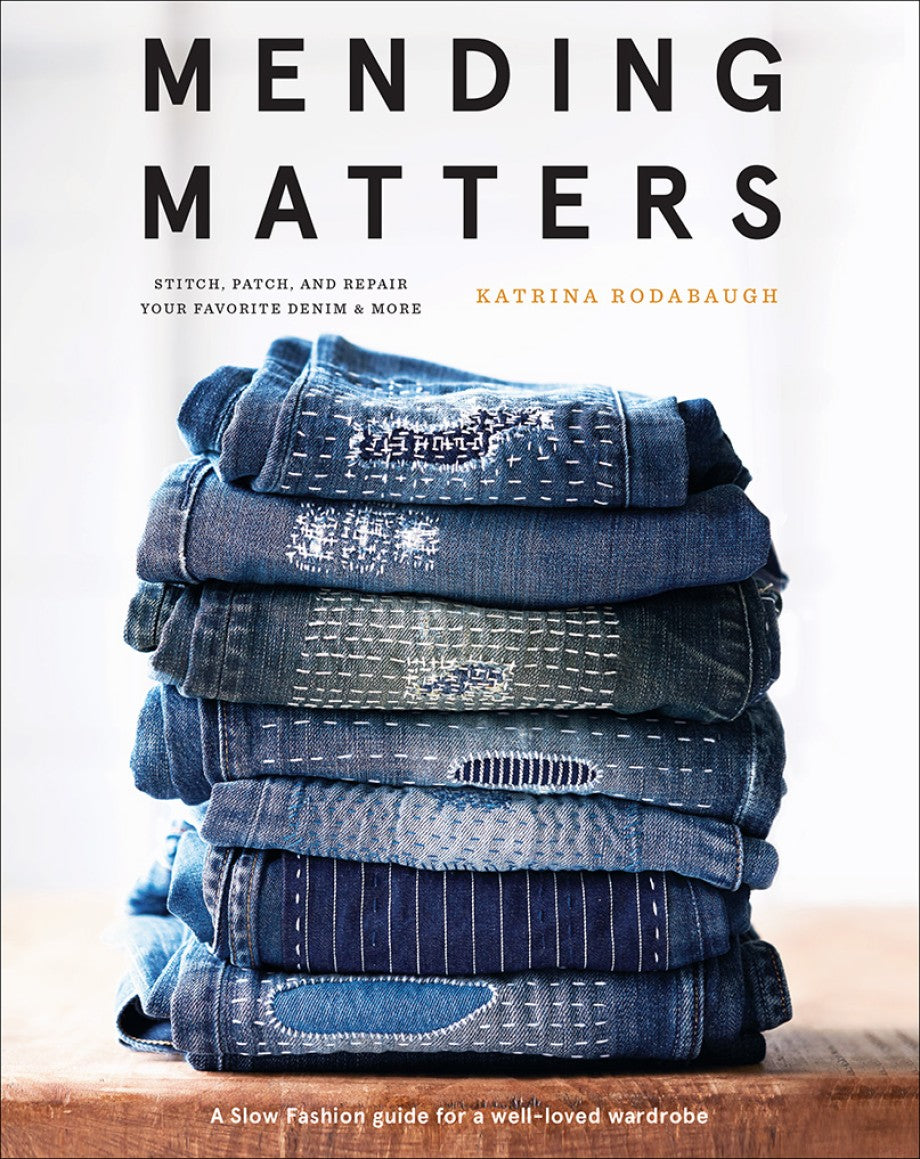 Mending Matters: Stitch, patch, and repair your favorite denim and more by Katrina Rodabaugh