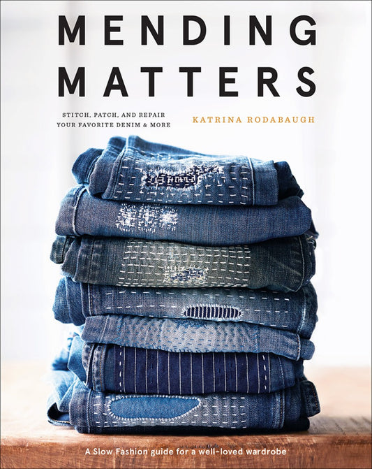 Mending Matters: Stitch, patch, and repair your favorite denim and more by Katrina Rodabaugh